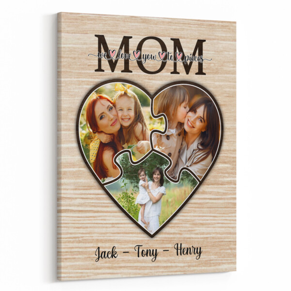 Mom We Love You To Pieces Canvas Print - Personalized Gifts For Mom