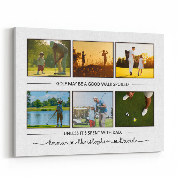 'Golf May Be A Good Walk Spoiled Unless It‘s Spent With Dad' Custom Photo Canvas Print